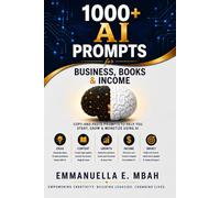 1000+ AI Prompts for Business, Books & Income: Copy-and-Paste Prompts to Help You Start, Grow & Monetize Using AI