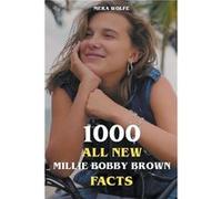 1000 All New Millie Bobby Brown Facts - Mera Wolfe - Draft2Digital - Livre en Anglais Mera WolfeMera Wolfe (Auteur)