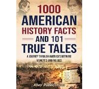 1000 American History Facts And 101 True Tales