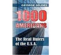1000 Americans: The Real Rulers of the U.S.A. Seldes, George (Auteur)