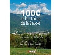 1000 Ans D'histoire De La Savoie - Les 4 Vallées D'albertville : Basse Tarentaise, Beaufortain, Haute Combe De Savoie, Val D'arly