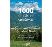 1000 ans d'histoire de la Savoie - Les 4 vallées d'Alberville: Basse Tarentaise - Beaufortain - Haute Combe de Savoie - Val d'Arly