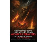 1000 Atomic Bomb Missiles Prayers Against Witchcraft and Evil Altars: Warfare Prayers to Dismantle Witchcraft, Demonic Altars, and Set the Captives Free