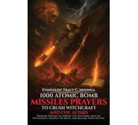 1000 Atomic Bomb Missiles Prayers Against Witchcraft and Evil Altars: Warfare Prayers to Dismantle Witchcraft, Demonic Altars, and Set the Captives Free