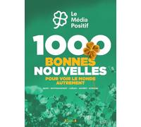 1000 bonnes nouvelles pour voir le monde autrement