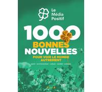 1000 bonnes nouvelles pour voir le monde autrement - Le Média positif - Grund - broché - Recueil