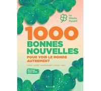 1000 bonnes nouvelles pour voir le monde autrement - Édition 2025-2026: Sport, environnement, culture, sciences et société, les infos 100% bonne humeur du Média Positif