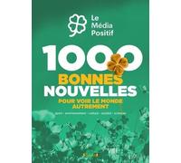 1000 bonnes nouvelles pour voir le monde autrement