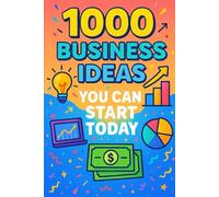 1000 Business Ideas You Can Start Today: No money? No problem. Just 1000 business ideas you can actually use.