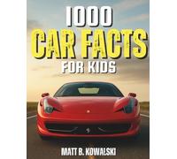 1000 Car Facts Book for Kids: Explore Racing Legends, Cool Engines, Inventions, and Car Science