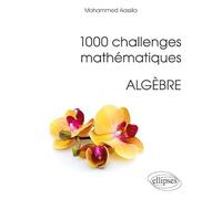 1000 challenges mathématiques: Algèbre