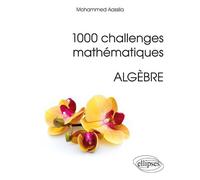 1000 challenges mathématiques : Algèbre - Mohammed Aassila - Ellipses - broché - Manuel