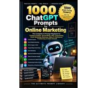1000 ChatGPT Prompts for Online Marketing: The Complete AI Prompt Playbook for Content, Social Media, SEO, Copywriting, Sales & Online Growth
