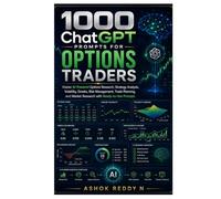 1000 ChatGPT Prompts for Options Traders: Master AI-Powered Options Research, Strategy Analysis, Volatility, Greeks, Risk Management, Trade Planning, and Market Research with Ready-to-Use Prompts