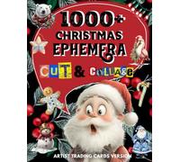 1000+ Christmas Ephemera Cut and Collage Art Book: Over 1000+ High Quality Images Of Animals & Decorative Art For Paper Crafts, Scrapbooking, Mixed ... and More. | (Artist Trading Cards Version)