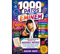 1000 datos sobre Eminem: El libro definitivo de trivial de Marshall Mathers con Slim Shady, canciones, álbumes, letras, carrera, premios, discos e historias ocultas