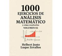 1000 Ejercicios de Análisis Matemático Volumen 02: Integrales y sus Aplicaciones