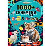 1000+ Ephemera Cut and Collage Art Book: Over 1000+ High Quality Images Of Animals & Decorative Art For Paper Crafts, Scrapbooking, Mixed Media, Junk ... and More. | (Artist Trading Cards Version)