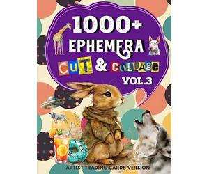 1000+ Ephemera Cut and Collage Art Book Vol.3: Over 1000+ High Quality Images Of Decorative Art & Animals For Paper Crafts, Scrapbooking, Mixed Media, ... and More. | (Artist Trading Cards Version)