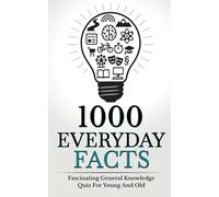 1000 Everyday Facts: Fascinating General Knowledge Quiz For Young And Old