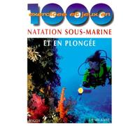 1000 exercices et jeux en natation sous-marine et en plongée