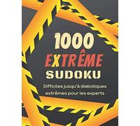 1000 Extrême Sudoku: 500 Très Difficile et 500 Extremement difficile/Diabolique 9x9 Grilles Pour Les Experts/Pros Qui Vont Vous Laisser Résoudre ... Avec Solutions. Idée Cadeau Originale.