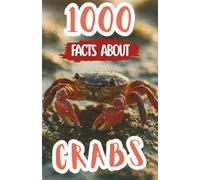 1000 Facts About Crabs: Incredible Discoveries, Fun Ocean Insights, and Amazing Details About Marine Life, Claw Species, Underwater Habitats, and Feeding Behaviors