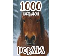 1000 Facts About Horses and Ponies: Incredible Trivia, Fascinating Stories, and Fun Insights About Breeds, Care, History, and Amazing Horseback Adventures