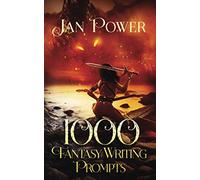 1000 Fantasy Writing Prompts: Story Starters and Writing Exercises for the Creative Author