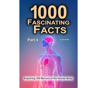 1000 Fascinating Facts - Part 4: Exploring 100 Marvels of the Human Body