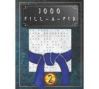 1000 Fill-a-Pix Vol. 2: Énigmes japonaises : jeu d'esprit et entraînement cérébral - Niveau : dur