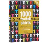 1000 Football Shirts Revised and Updated: From Vintage Classics to the Latest Releases