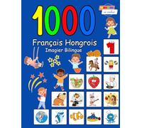 1000 Français Hongrois Imagier Bilingue: Édition de vocabulaire en couleur