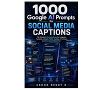 1000 Google AI Prompts for Social Media Captions: The Ultimate AI Prompt Library for Instagram, Facebook, LinkedIn, TikTok, YouTube, X, Pinterest, and Every Social Media Post