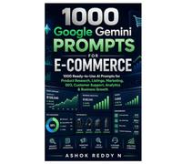1000 Google Gemini Prompts for E-Commerce: 1000 Ready-to-Use AI Prompts for Product Research, Listings, Marketing, SEO, Customer Support, Analytics & Business Growth