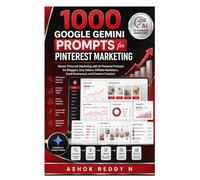 1000 Google Gemini Prompts for Pinterest Marketing: Master Pinterest Marketing with AI-Powered Prompts for Bloggers, Etsy Sellers, Affiliate Marketers, Small Businesses, and Content Creators