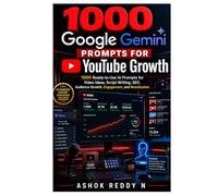 1000 Google Gemini Prompts for YouTube Growth: 1000 Ready-to-Use AI Prompts for Video Ideas, Script Writing, SEO, Audience Growth, Engagement, and Monetization