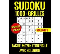 1000+ Grilles Sudoku Avec Solutions: Livre de Sudoku Niveau Facile, Moyen et Difficile pour les Adultes (Volume 3)