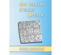 1000 Grilles Sudoku Moyen pour Adultes: 1000 Grilles Moyen avec solutions - Livre de Jeux Sudoku Pour Adultes