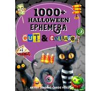 1000+ Halloween Ephemera Cut and Collage Art Book: High Quality Images Of Animals & Decorative Art For Paper Crafts, Junk Journals, and More. | (Artist Trading Cards Version)