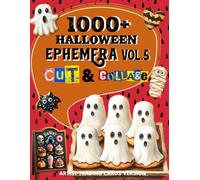 1000+ Halloween Ephemera Cut and Collage Art Book Vol.5: High Quality Images Of Foods & Decorative Art For Paper Crafts, Junk Journals, and More. | (Artist Trading Cards Version)