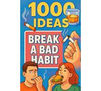 1000 Ideas: Break A Bad Habit: Small steps. Big change. One habit at a time.