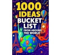 1000 Ideas: Bucket List Experiences from Around the World: A Thousand Places You’ll Never Forget