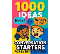 1000 Ideas: Conversation Starters for Every Situation: Never Run Out of Things to Say