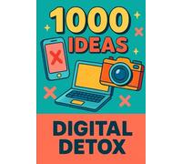 1000 Ideas: Digital Detox: Log off. Breathe deep. Live more.