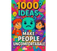 1000 Ideas: Make People Uncomfortable: Making things weird-on purpose