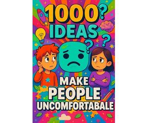 1000 Ideas: Make People Uncomfortable: Making things weird-on purpose