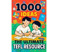 1000 Ideas: The Ultimate TEFL Resource: A Thousand Ways to Make English Come Alive