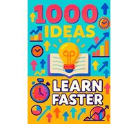 1000 Ideas: To Learn Faster: Your brain’s new favorite cheat codes.
