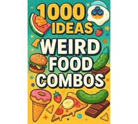 1000 Ideas: Weird Food Combos: If it sounds gross but tastes great, it made the list